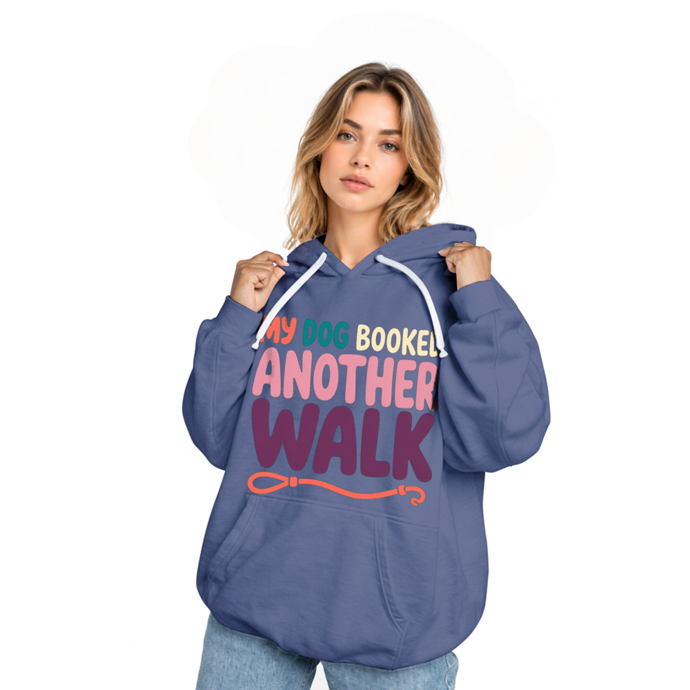 My Dog Booked Another Walk Hoodie