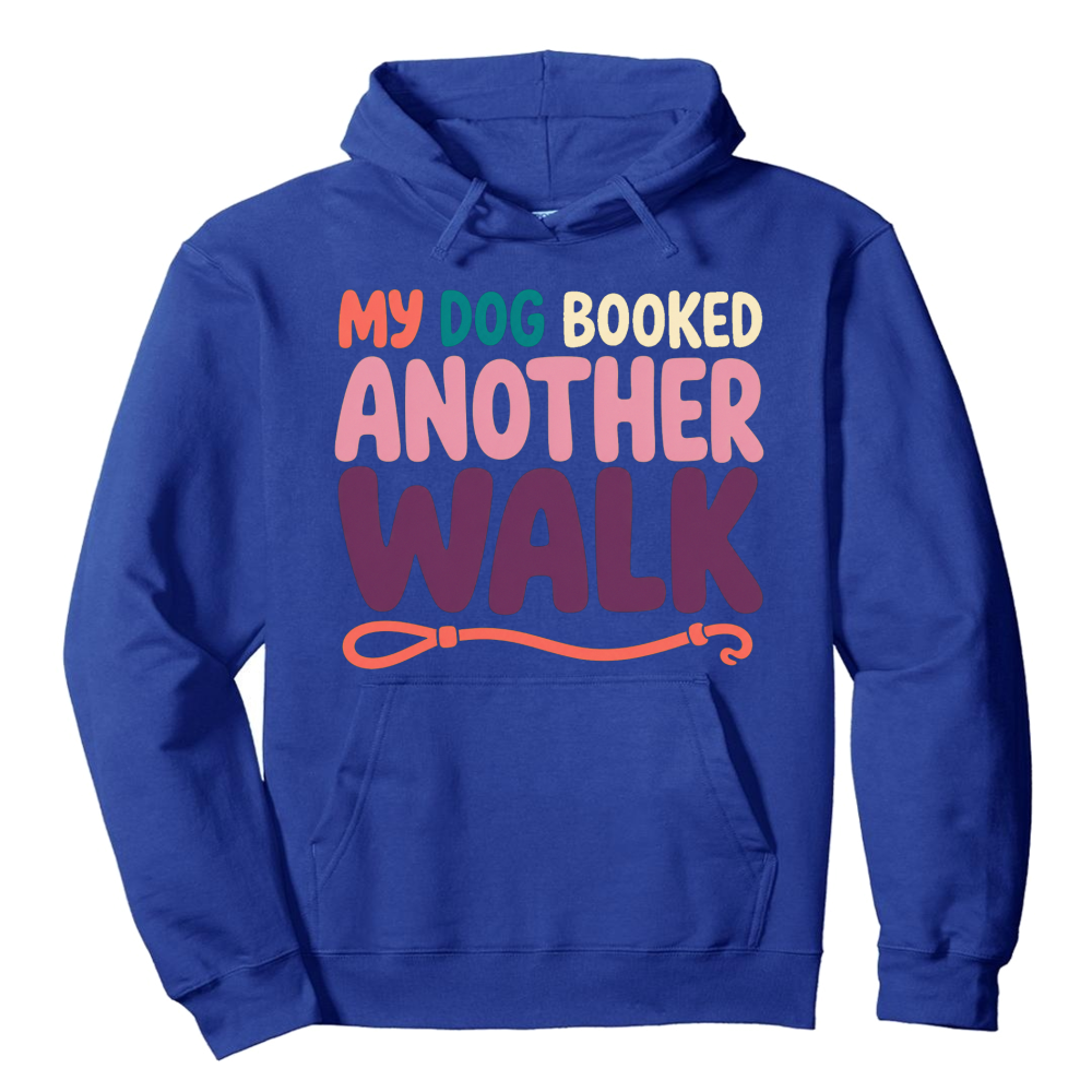 My Dog Booked Another Walk Hoodie