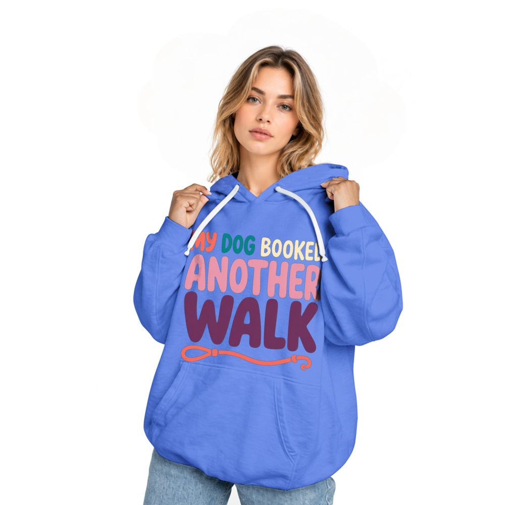 My Dog Booked Another Walk Hoodie