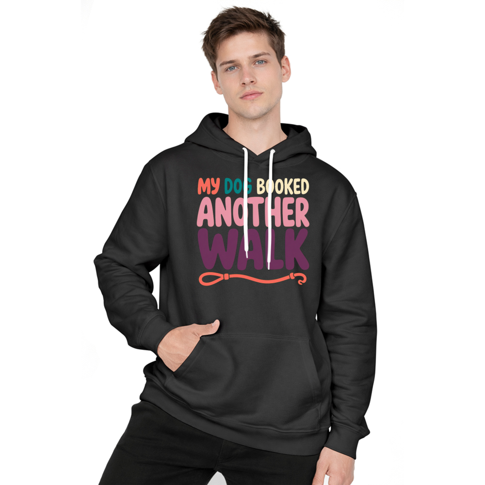 My Dog Booked Another Walk Hoodie