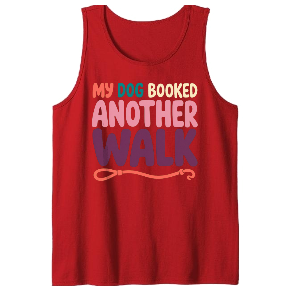 My Dog Booked Another Walk Tank Top