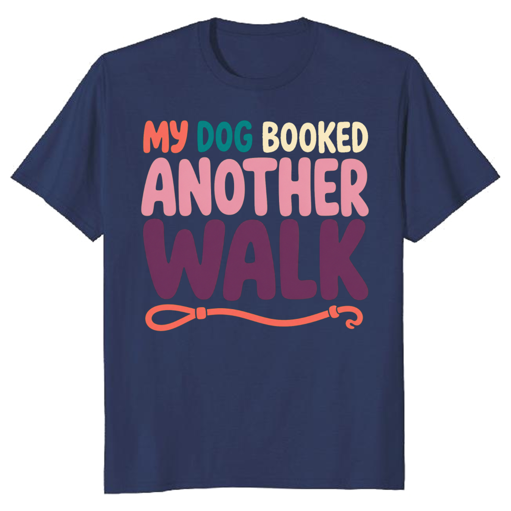 My Dog Booked Another Walk T-Shirt