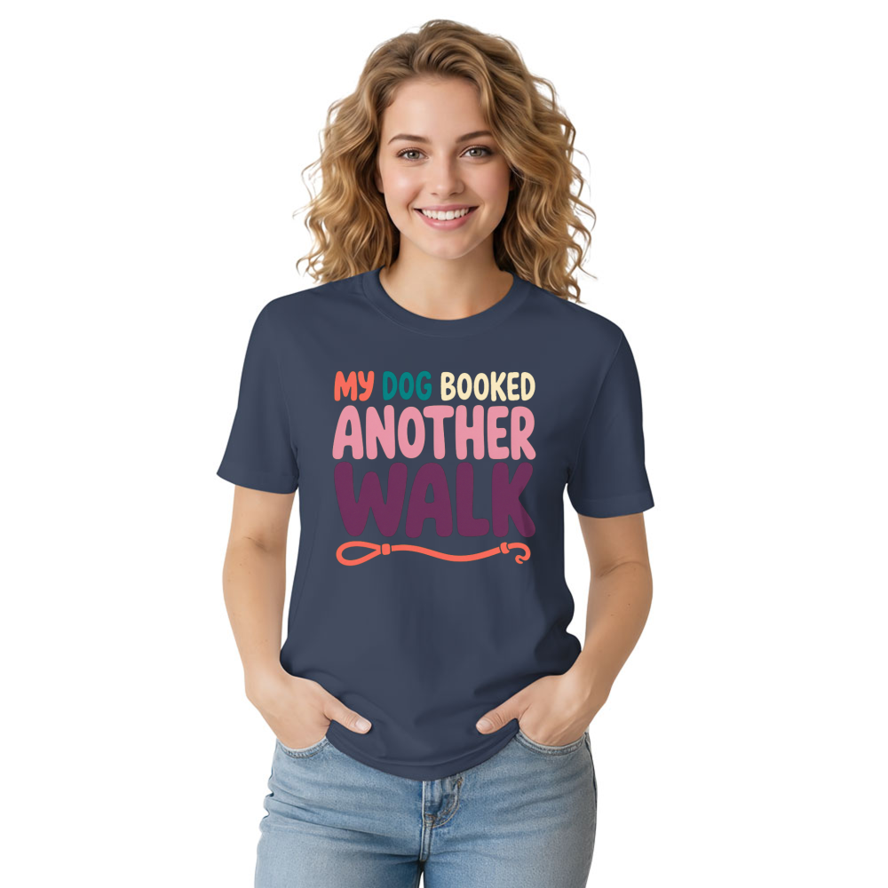 My Dog Booked Another Walk T-Shirt