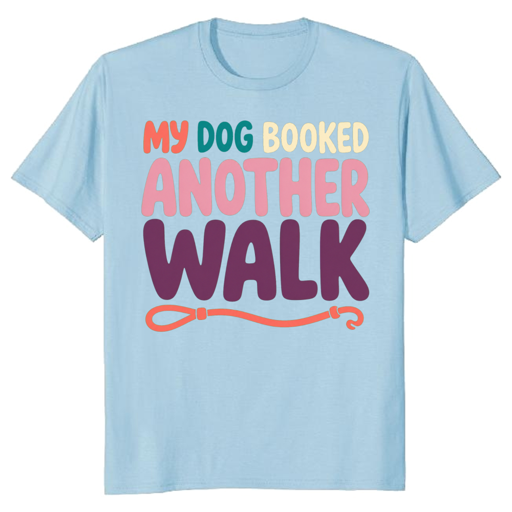 My Dog Booked Another Walk T-Shirt