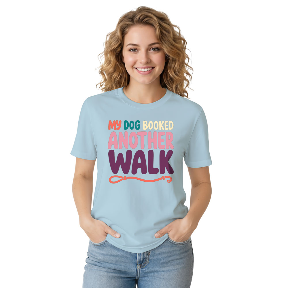 My Dog Booked Another Walk T-Shirt