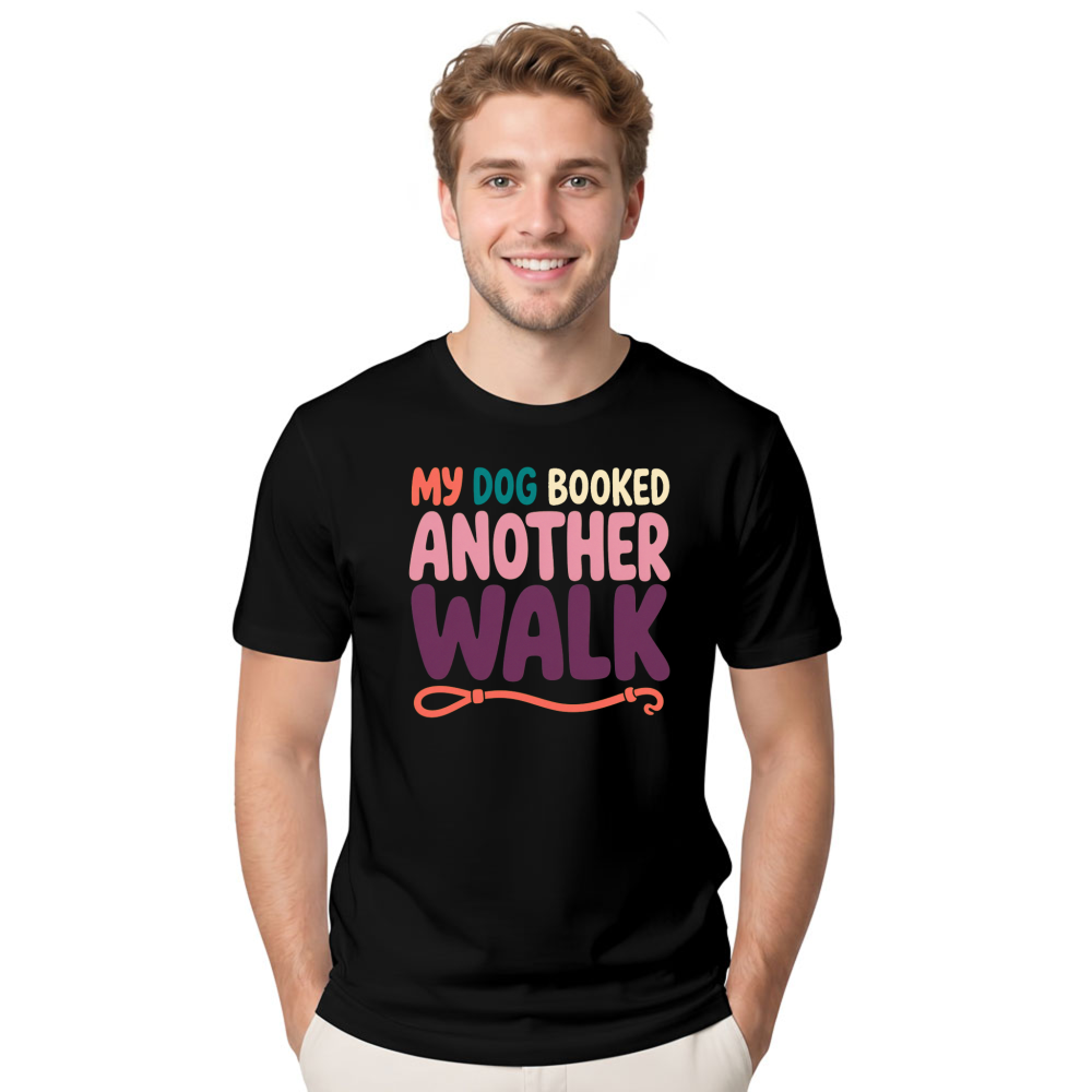 My Dog Booked Another Walk T-Shirt