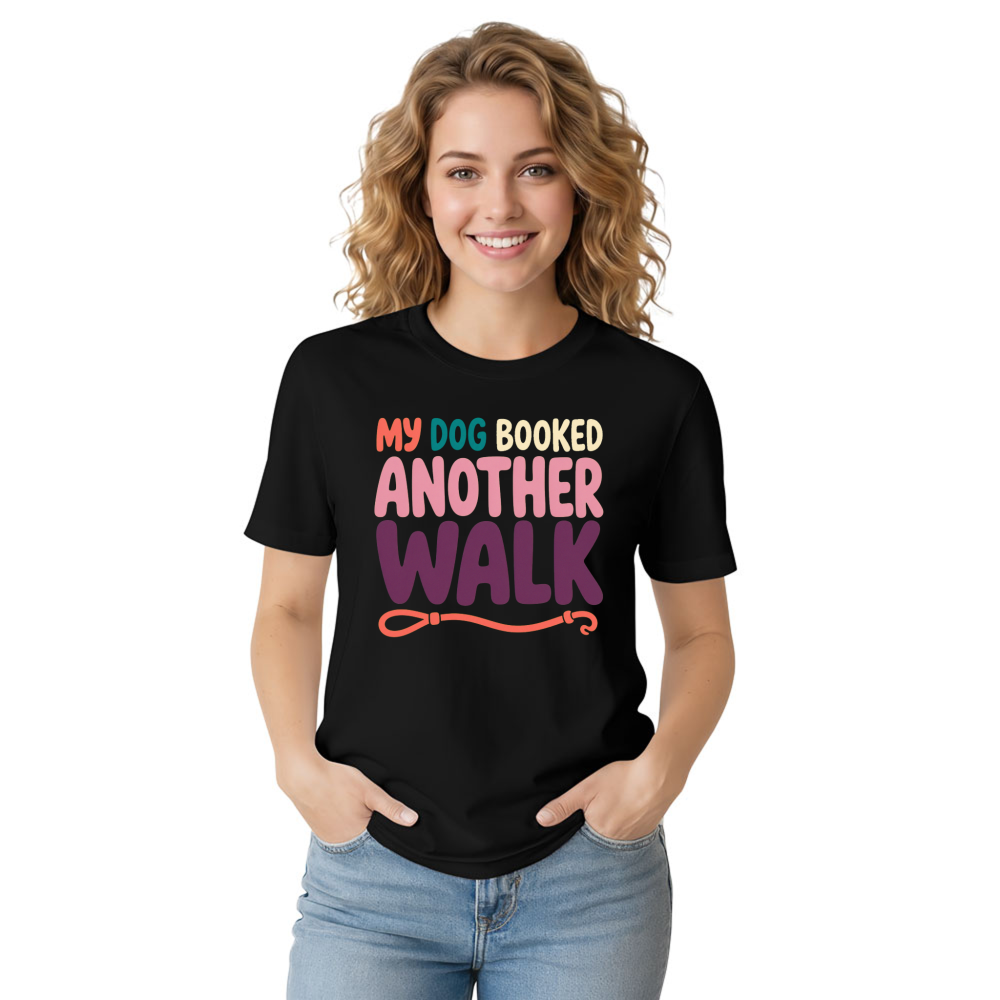 My Dog Booked Another Walk T-Shirt