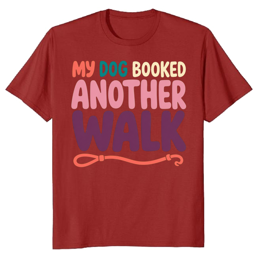 My Dog Booked Another Walk T-Shirt