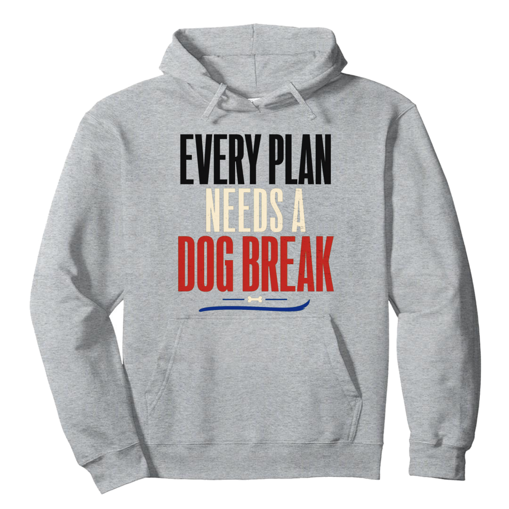 Every Plan Needs a Dog Break Hoodie