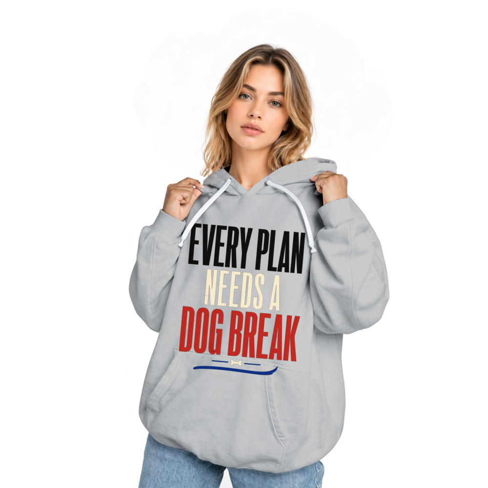 Every Plan Needs a Dog Break Hoodie
