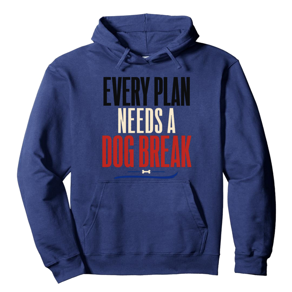 Every Plan Needs a Dog Break Hoodie
