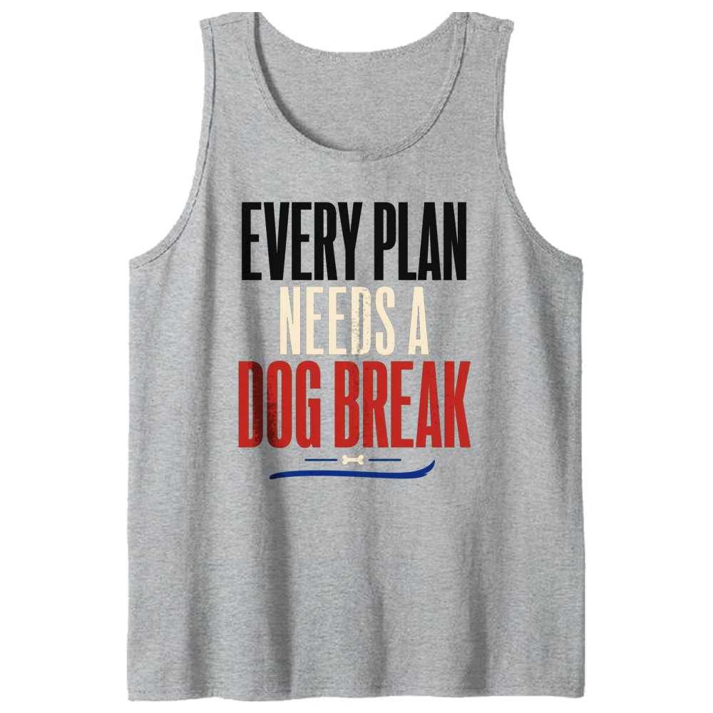 Every Plan Needs a Dog Break Tank Top