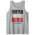 Every Plan Needs a Dog Break Tank Top