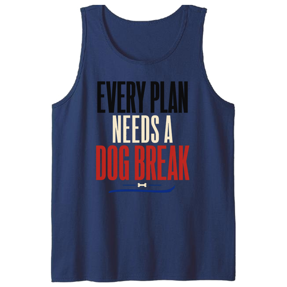 Every Plan Needs a Dog Break Tank Top