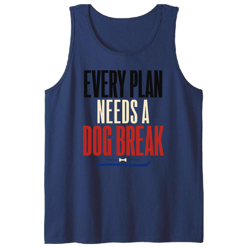 Every Plan Needs a Dog Break Tank Top