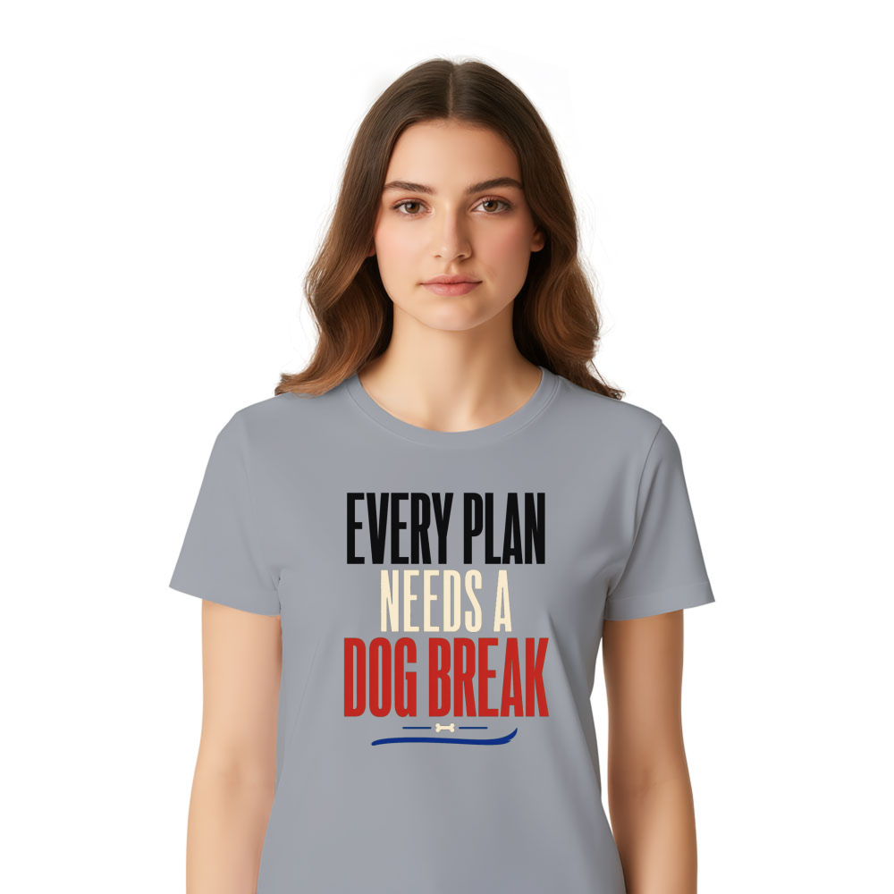 Every Plan Needs a Dog Break T-Shirt