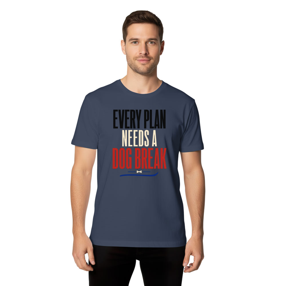 Every Plan Needs a Dog Break T-Shirt