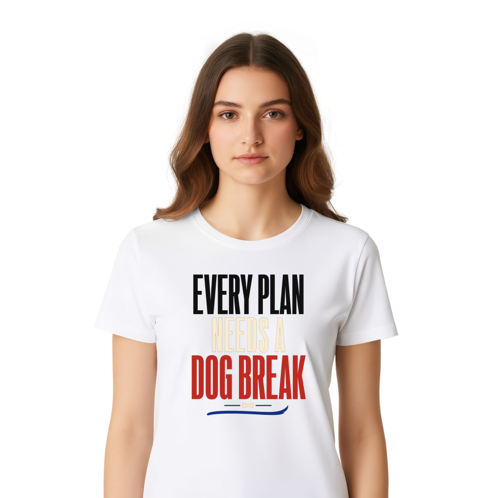 Every Plan Needs a Dog Break T-Shirt