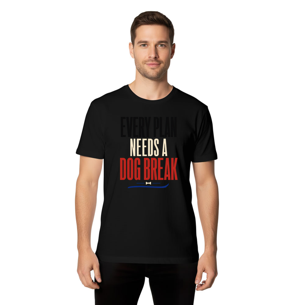 Every Plan Needs a Dog Break T-Shirt