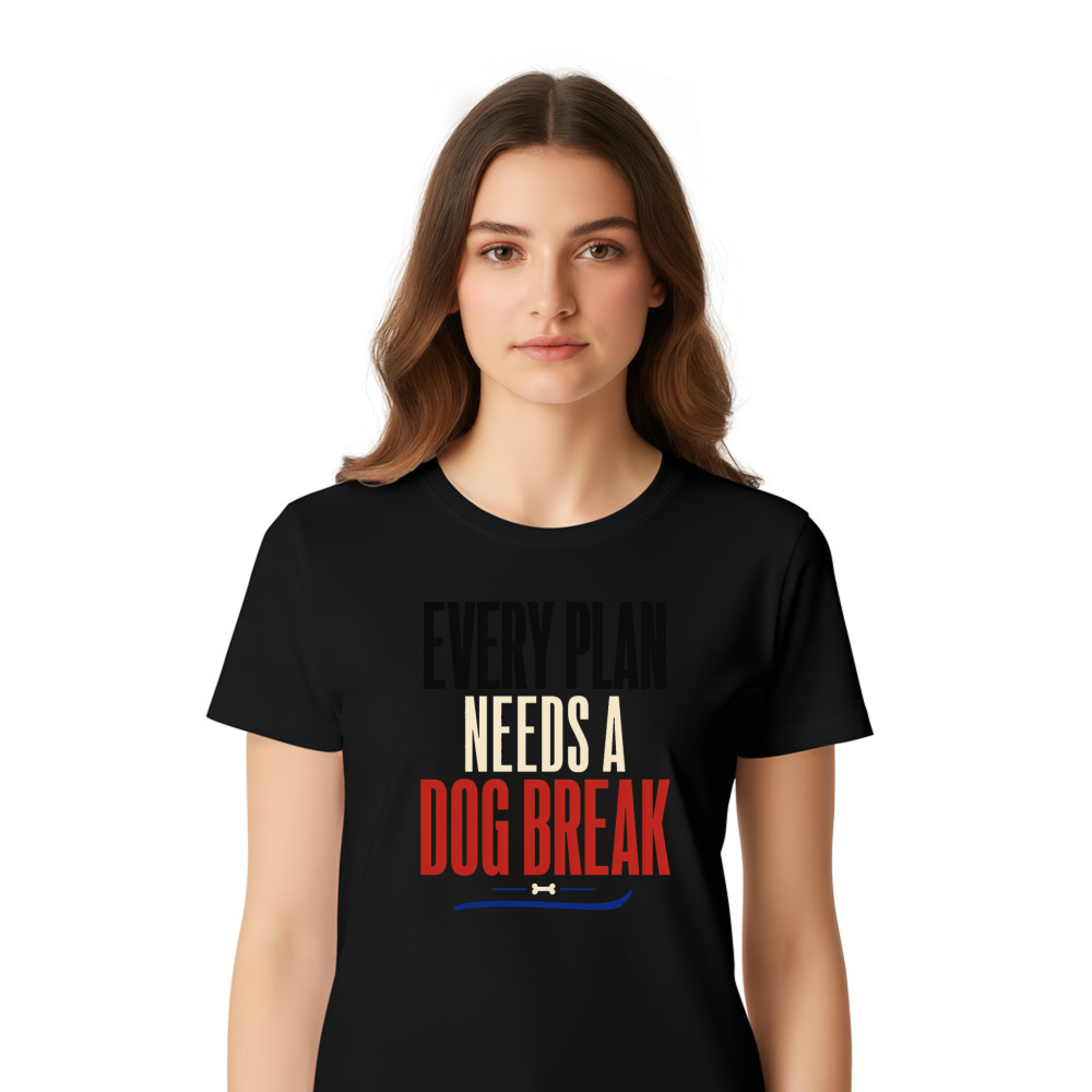 Every Plan Needs a Dog Break T-Shirt