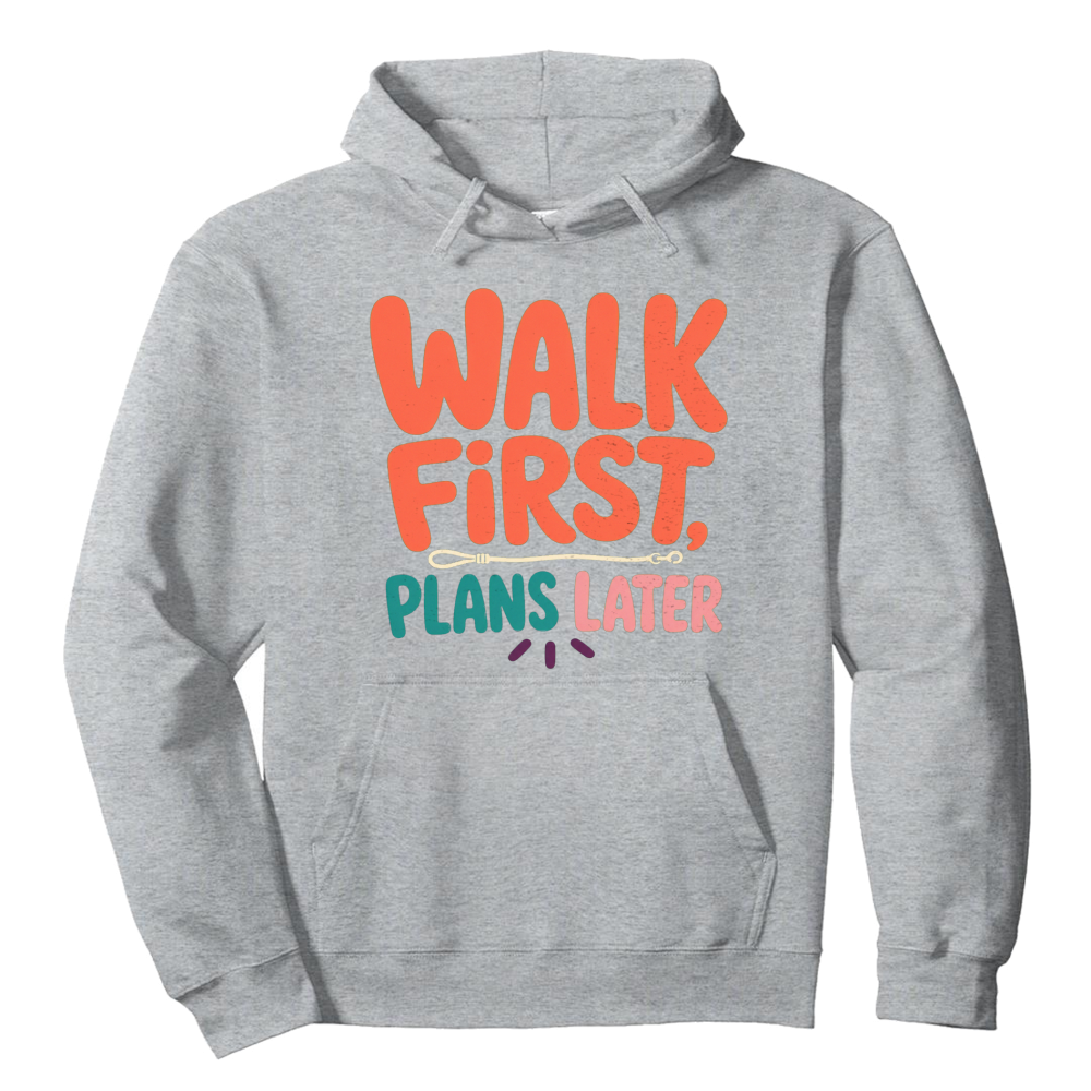 Walk First, Plans Later Hoodie