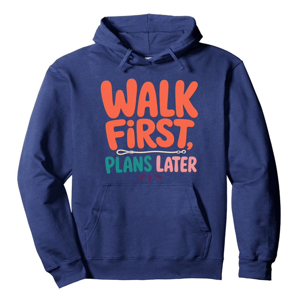 Walk First, Plans Later Hoodie