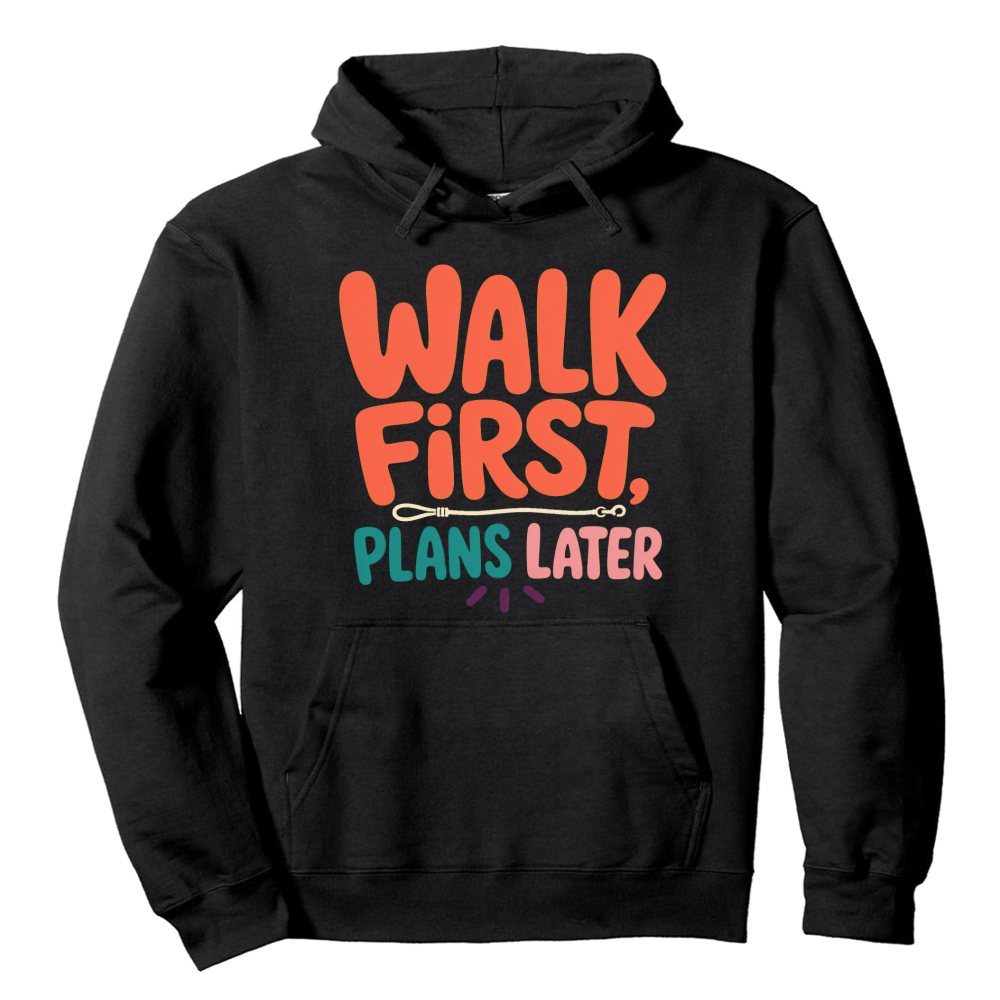 Walk First, Plans Later Hoodie