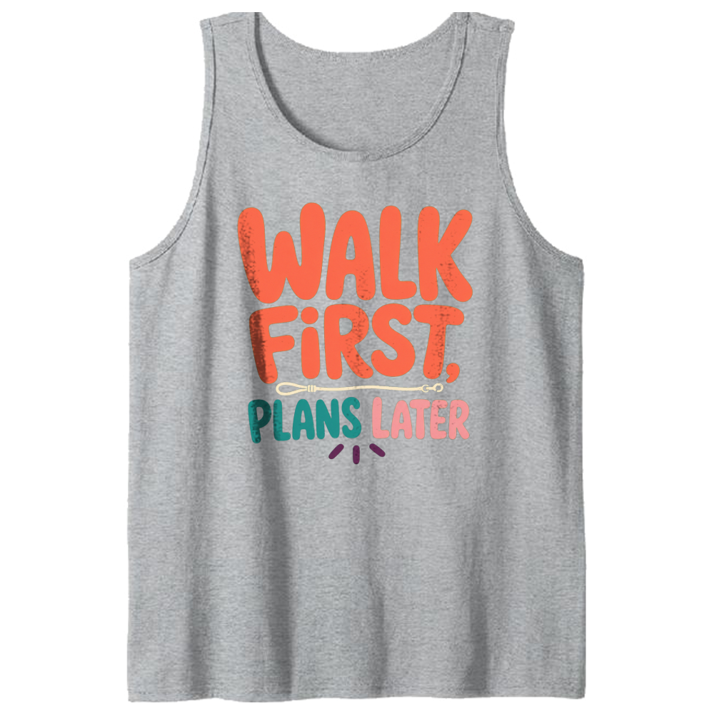 Walk First, Plans Later Tank Top