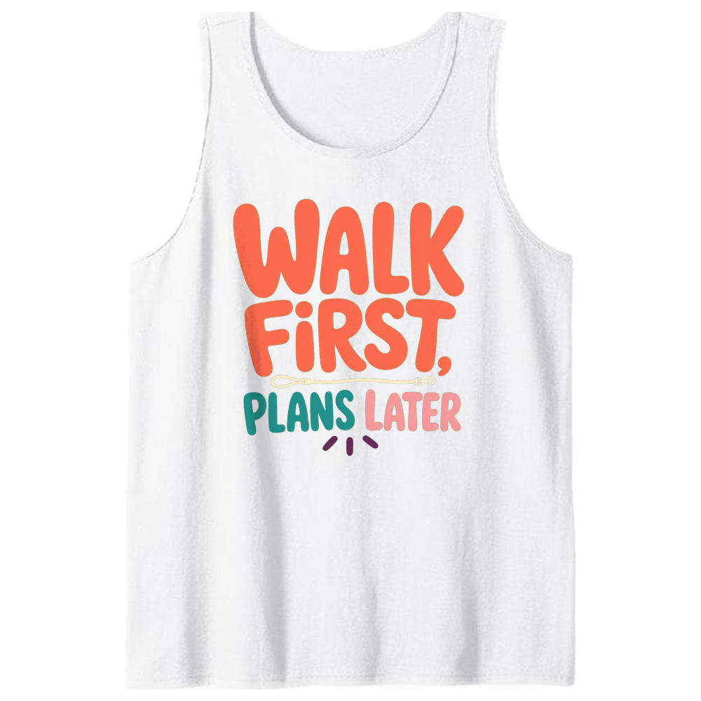 Walk First, Plans Later Tank Top