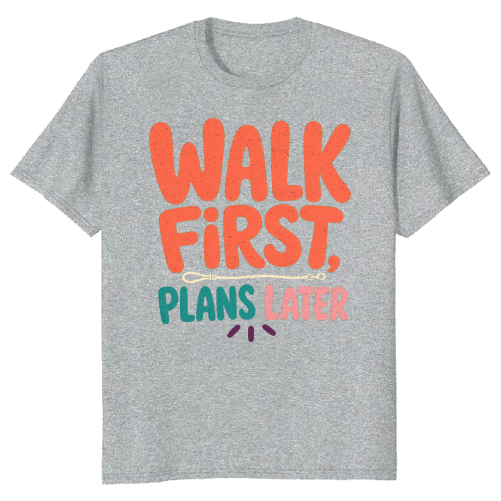Walk First, Plans Later T-Shirt
