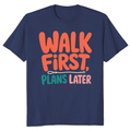 Walk First, Plans Later T-Shirt