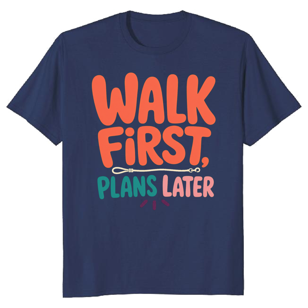 Walk First, Plans Later T-Shirt