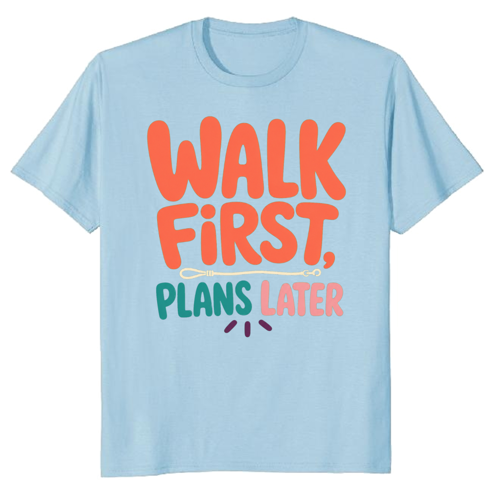 Walk First, Plans Later T-Shirt