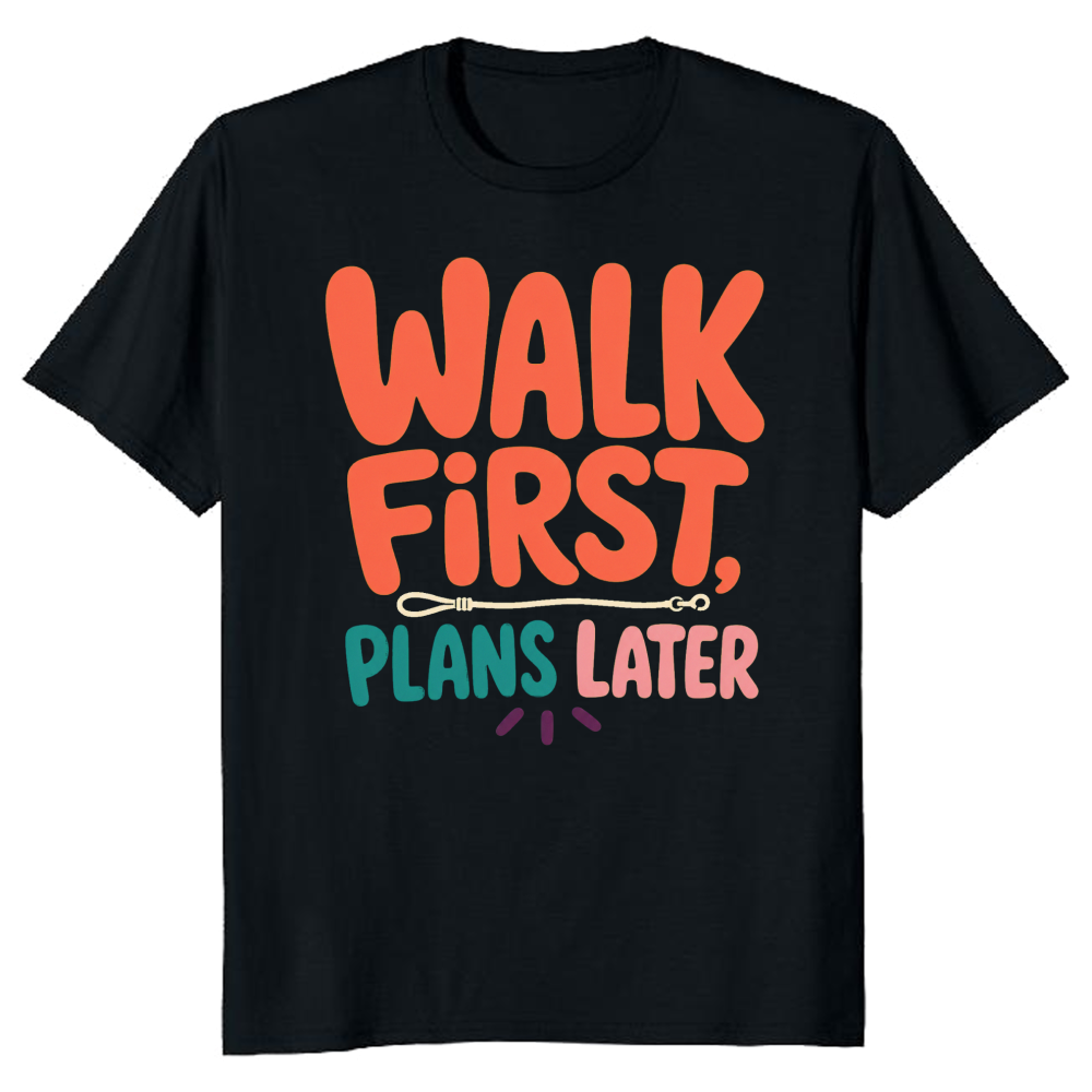 Walk First, Plans Later T-Shirt