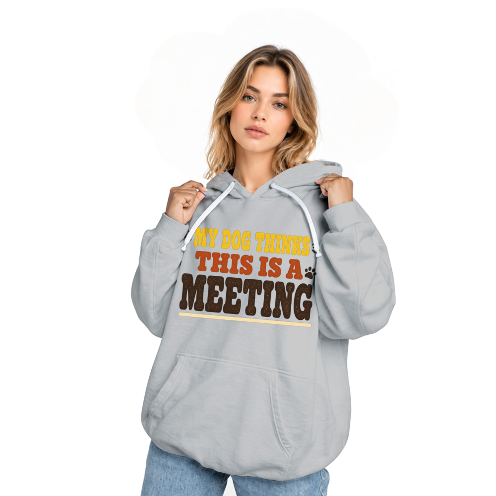 My Dog Thinks This Is a Meeting Hoodie