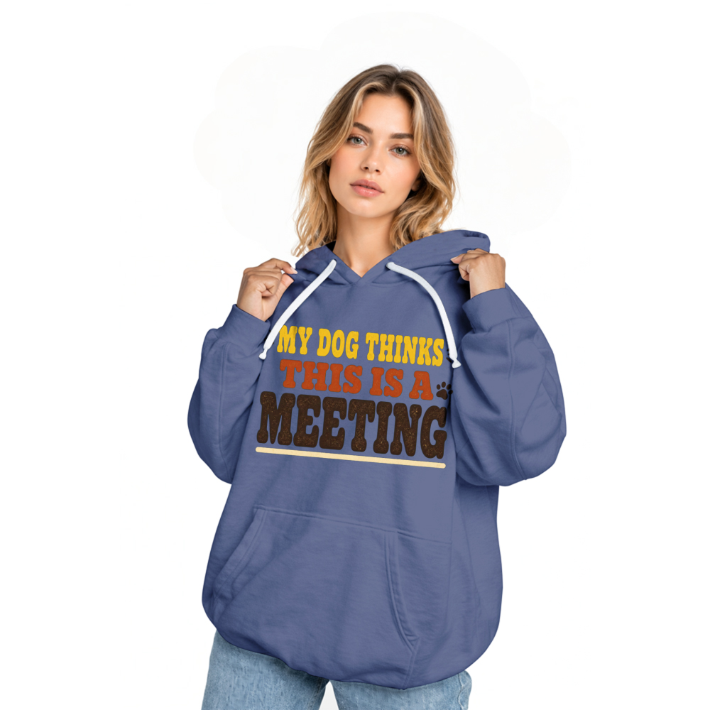 My Dog Thinks This Is a Meeting Hoodie