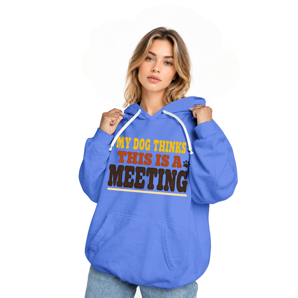 My Dog Thinks This Is a Meeting Hoodie