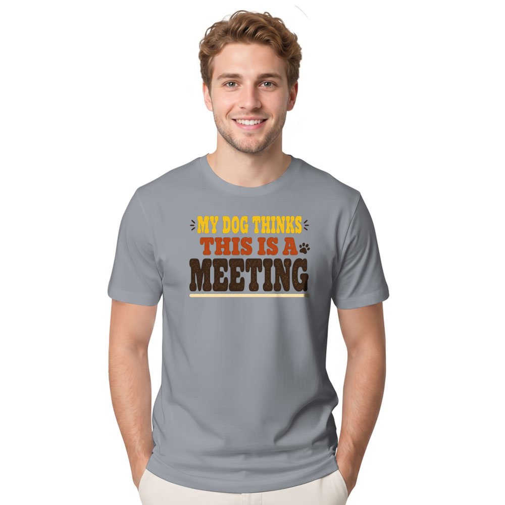 My Dog Thinks This Is a Meeting T-Shirt