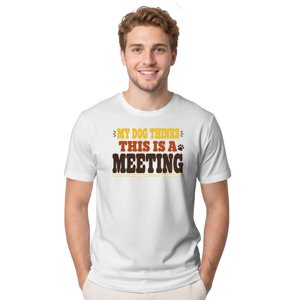 My Dog Thinks This Is a Meeting T-Shirt
