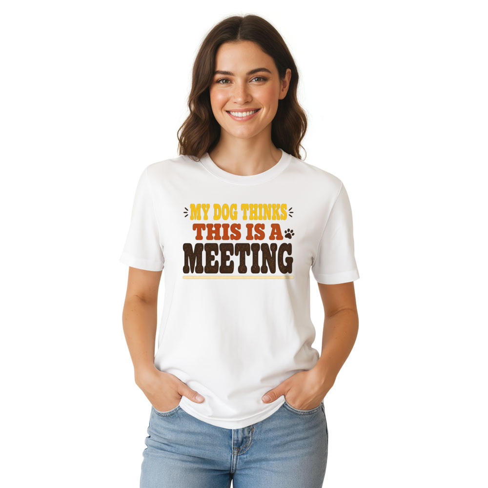 My Dog Thinks This Is a Meeting T-Shirt
