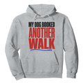 My Dog Booked Another Walk Hoodie