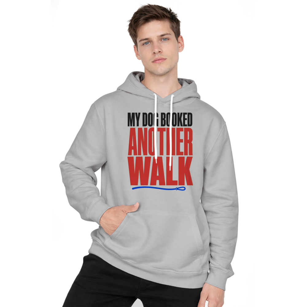 My Dog Booked Another Walk Hoodie