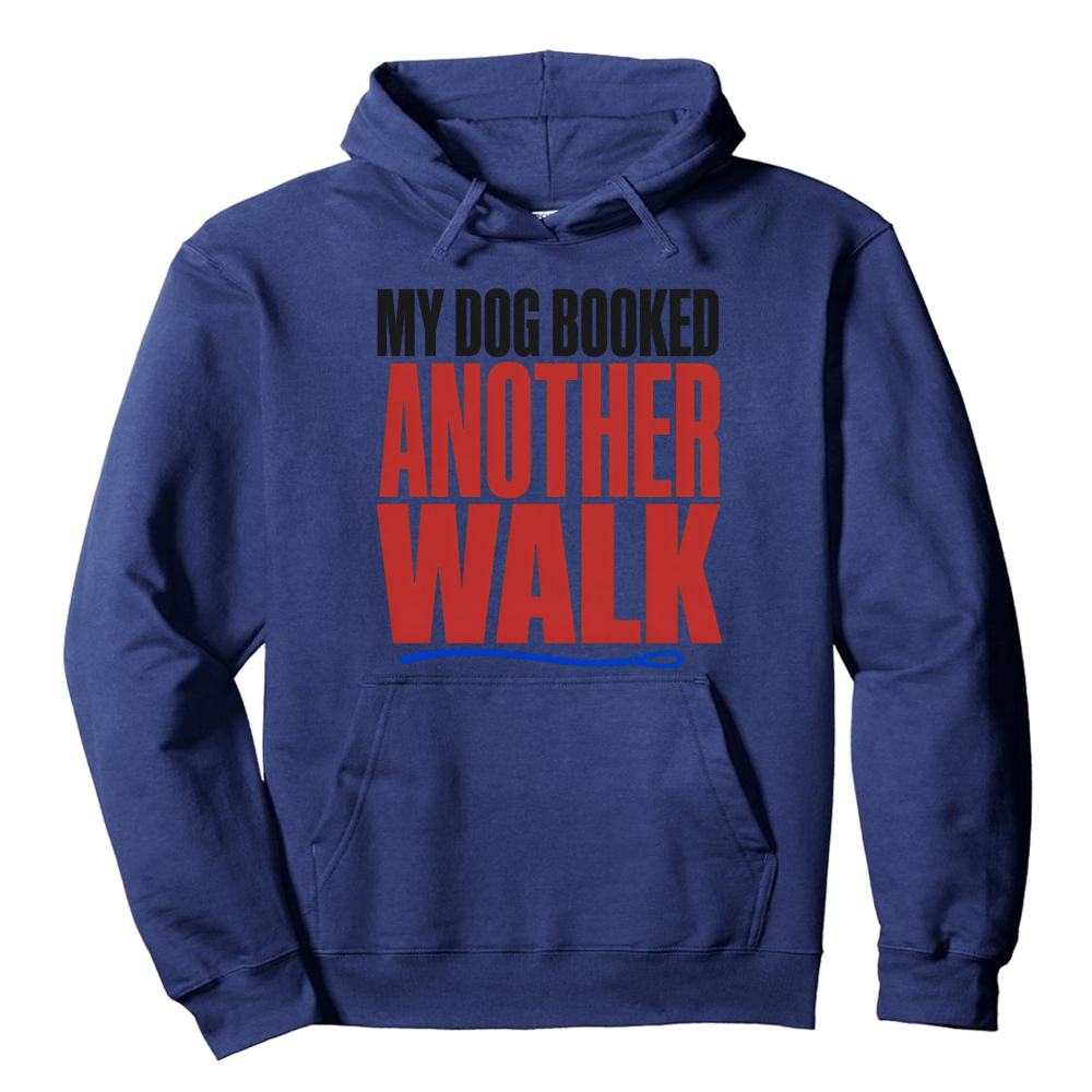 My Dog Booked Another Walk Hoodie