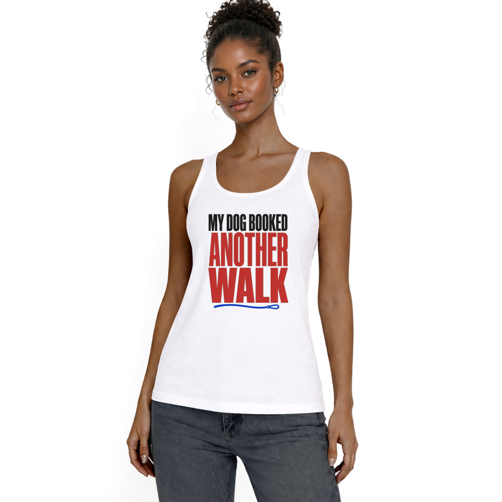 My Dog Booked Another Walk Tank Top
