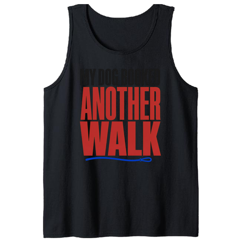My Dog Booked Another Walk Tank Top