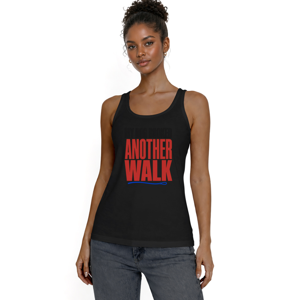 My Dog Booked Another Walk Tank Top