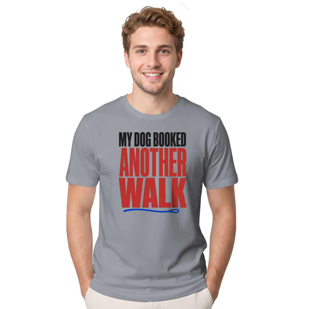 My Dog Booked Another Walk T-Shirt
