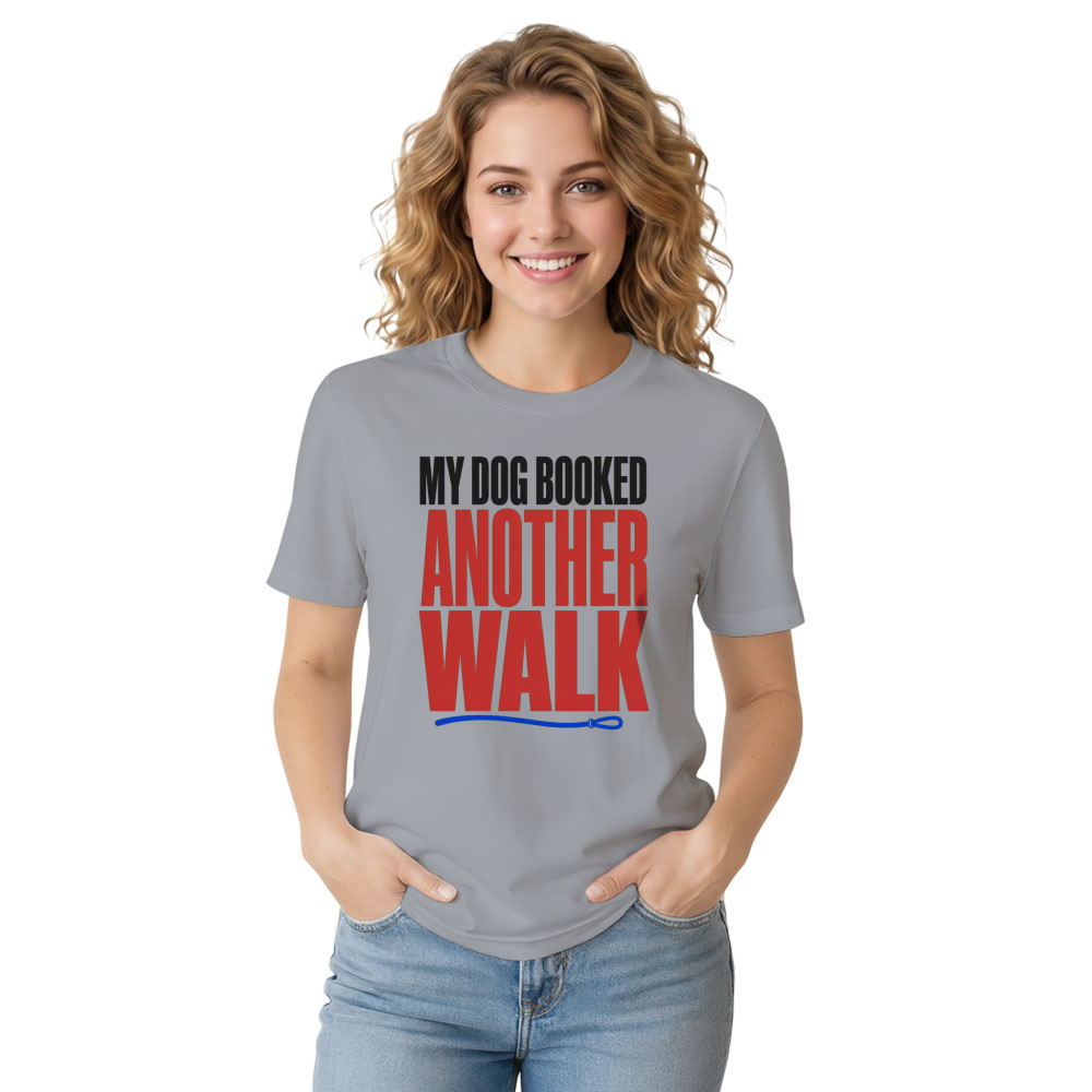 My Dog Booked Another Walk T-Shirt