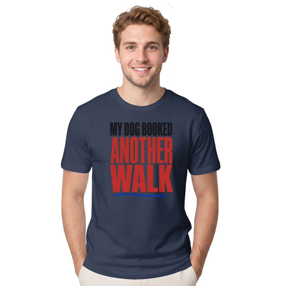 My Dog Booked Another Walk T-Shirt