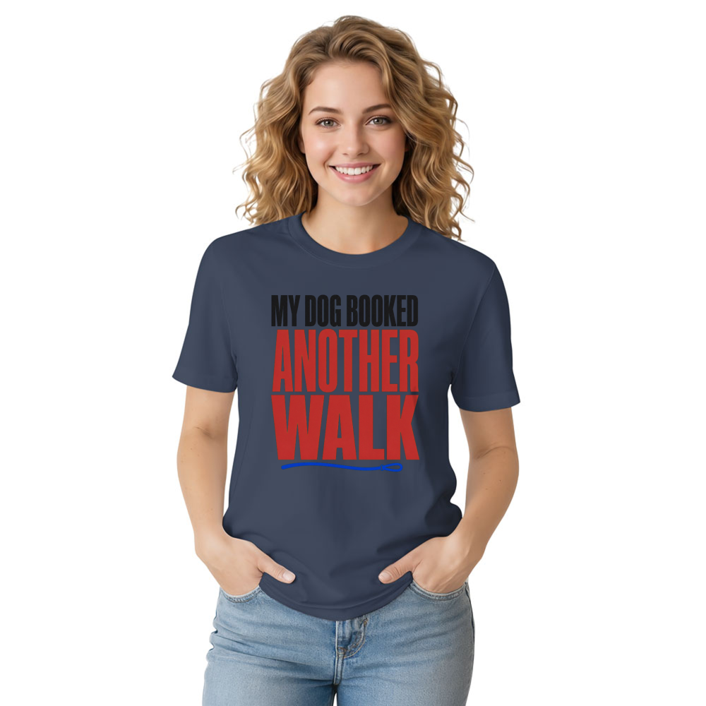 My Dog Booked Another Walk T-Shirt